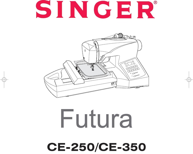 Singer CE250 - CE350 Futura Sewing Machine Instruction Manual - User Manual - Complete User Guide - English - French - Spanish