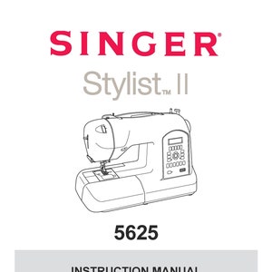 Singer 5625 Stylist II Sewing Machine Instruction Manual - User Manual - Complete User Guide - English - French - Spanish