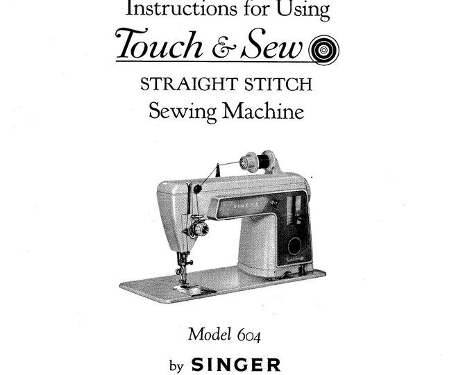 Singer 604 Touch & Sew Sewing Machine Instruction Manual - User Manual - Complete User Guide - English