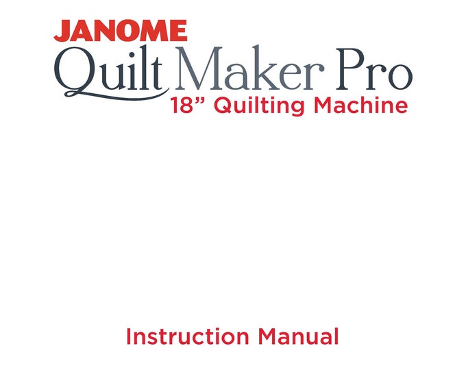 Janome QMP18 - Quilt Maker Pro 18 Sewing Machine Instruction Manual - User Manual - Complete User Guide