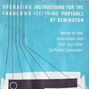 May include: A blue and white illustration of a typewriter with the text "OPERATING INSTRUCTIONS FOR THE FABULOUS FLEETWING PORTABLE BY REMINGTON" and "easier to use, does more jobs than any other portable typewriter!"