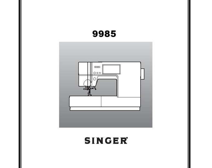 Singer 9985 Sewing Machine Instruction Manual - User Manual - Complete User Guide - English - French - Spanish