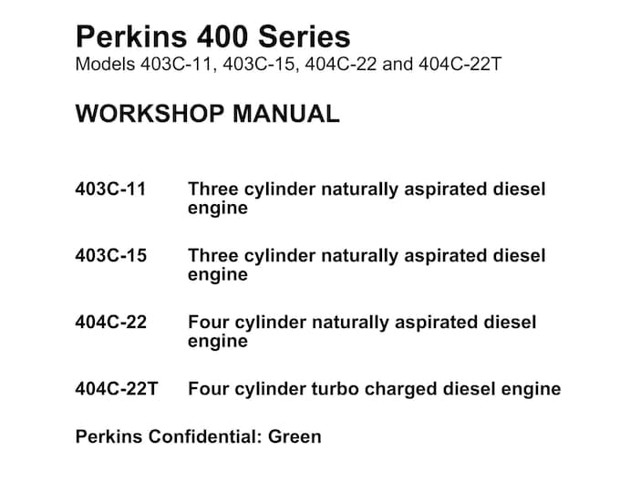 Perkins 400 Series Models 403C-11, 403C-15, 404C-22 and 404C-22T - Workshop Manual - Service Manual - Parts Manual - Owners Manual