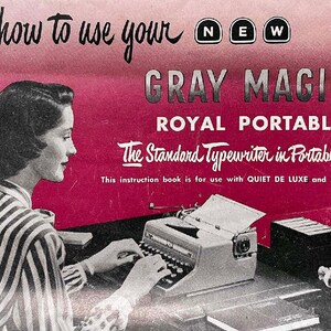 May include: A vintage instruction manual cover for a grey Royal Portable typewriter. The cover features a woman typing on the typewriter and the text "Here's how to use your NEW GRAY MAGIC ROYAL PORTABLE The Standard Typewriter in Portable Size! This instruction book is for use with QUIET DE LUXE and ARROW MODELS."