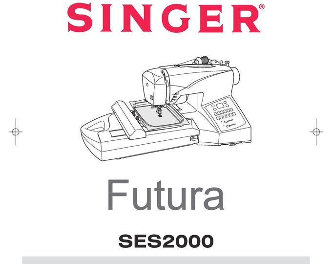 Singer SES2000 FUTURA Sewing Machine Instruction Manual - User Manual - Complete User Guide - English - French - Spanish