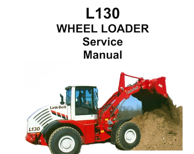Linkbelt - Wheel Loader L130 - Shop Manual - Workshop Manual - Service Manual - English