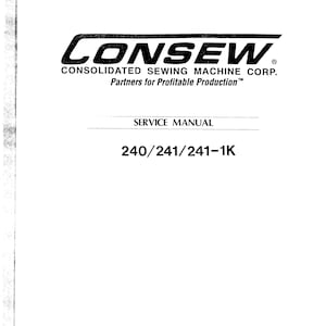 May include: Black and white service manual for the Consew 240/241/241-1K sewing machine. The manual is titled "Service Manual" and features the Consew logo with the company name "Consolidated Sewing Machine Corp." and the tagline "Partners for Profitable Production."