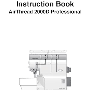 Janome 2000D AirThread Professional Sewing Machine Instruction Manual - User Manual - Complete User Guide