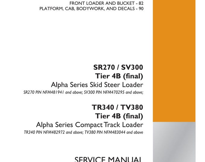 Case SR270 / SV300 TR340 / TV380  Tier 4B (final) Alpha Series Skid Steer Loader - Repair Manual- Service Manual (Pdf Download)
