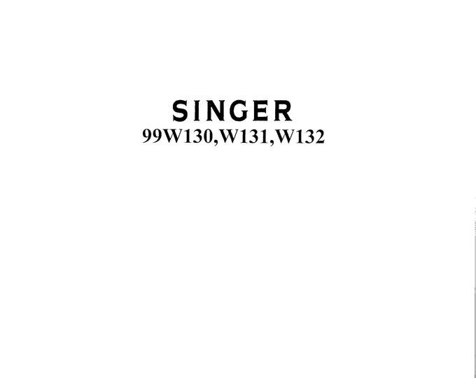 Singer 99W130 - 99W131 - 99W132 Sewing Machine Instruction Manual - User Manual - Complete User Guide - English