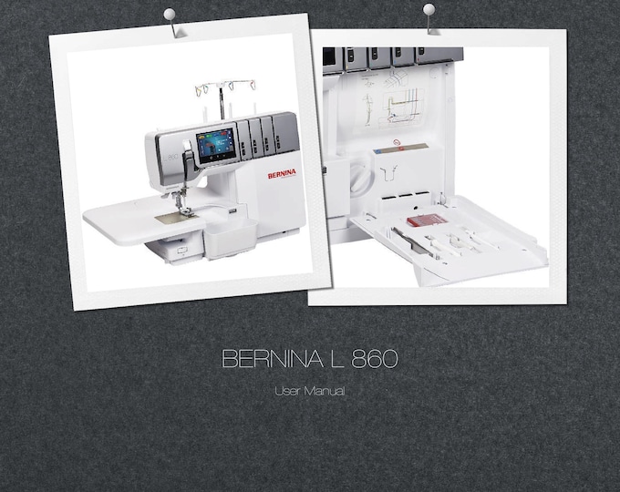 Bernina L 860 Sewing Machine Instruction Manual - User Manual - Complete User Guide - English