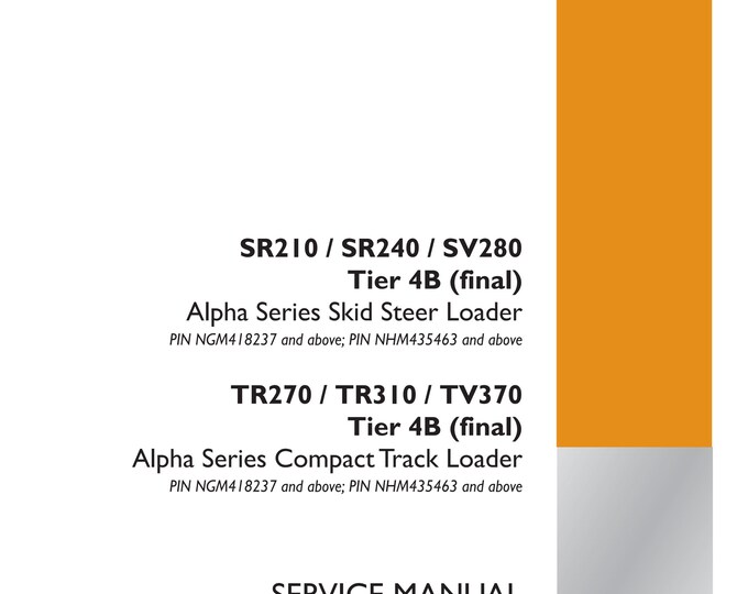 Case SR210 / SR240 / SV280 TR270 / TR310 / TV370 Tier 4B - Repair Manual - Service Manual-(Pdf Download)