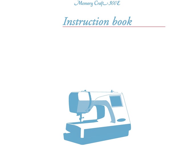 Janome 300E Memory Craft Sewing Machine Instruction Manual - User Manual - Complete User Guide