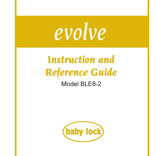 Baby Lock Evolve BLE8-2 Sewing Machine Instruction Manual - User Manual - Complete User Guide
