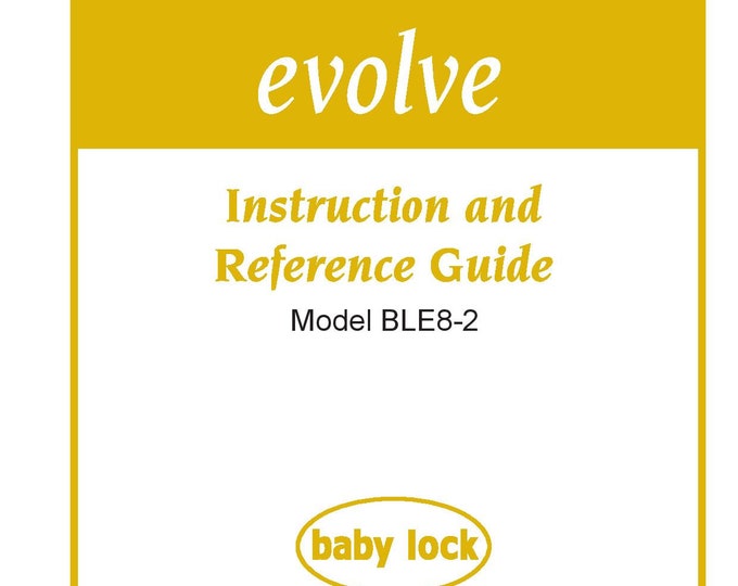 Baby Lock Evolve BLE8-2 Sewing Machine Instruction Manual - User Manual - Complete User Guide