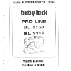 Peut inclure: Manuel d'instructions en noir et blanc pour une machine à coudre Baby Lock Pro Line, modèles BL 6150 et BL 2150. Le manuel comprend un schéma de la machine à coudre.