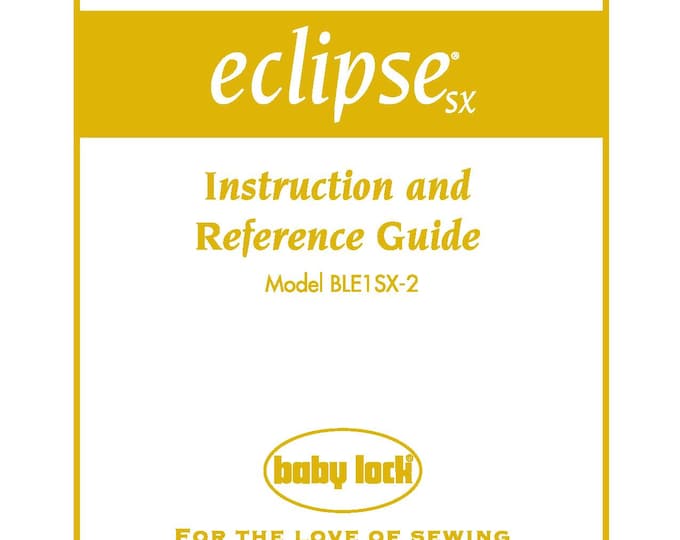 Baby Lock Eclipse SX BLE1SX-2 Sewing Machine Instruction Manual - User Manual - Complete User Guide - English