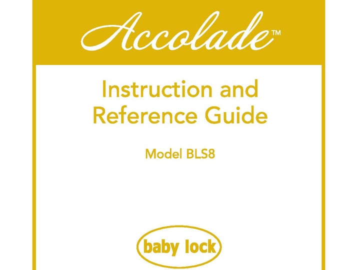 Baby Lock Accolade BLS8 Sewing Machine Instruction Manual - User Manual - Complete User Guide