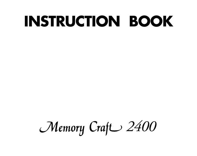 Janome 2400 Memory Craft Sewing Machine Instruction Manual - User Manual - Complete User Guide
