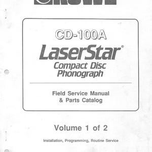 May include: A white manual cover featuring the "ROWE" logo. The text "CD-100A LaserStar Compact Disc Phonograph" is displayed. Below, it reads "Field Service Manual & Parts Catalog, Volume 1 of 2". The bottom text says "Installation, Programming, Routine Service".