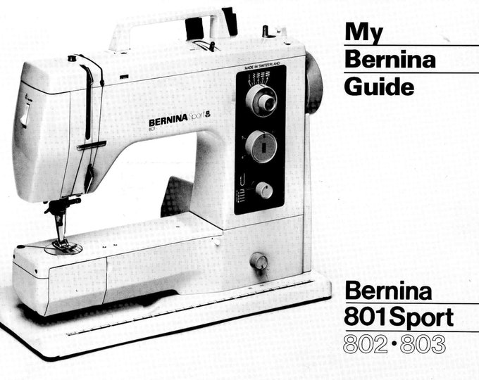 Bernina 801 Sport - 802 - 803 Sewing Machine Instruction Manual - User Manual - Complete User Guide - English
