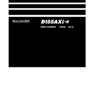 May include: Black and white shop manual cover for a Komatsu D155AXi-8 bulldozer. The cover has the title "Shop Manual" and the model number "D155AXi-8". The serial numbers are 100040 and up.