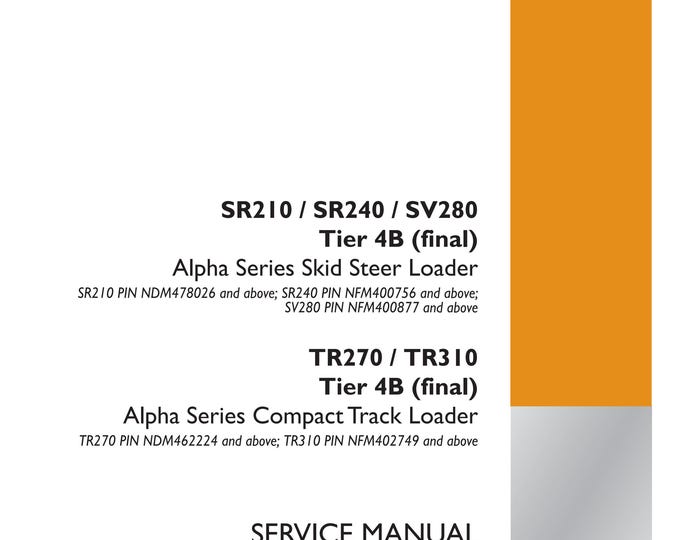 Case SR210 / SR240 / SV280 Tier 4B TR270 / TR310 Tier 4B Alpha Series Compact Track Loader - Repair Manual - Service Manual (Pdf Download)