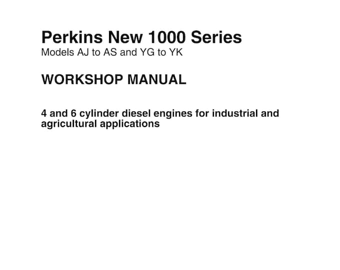 Perkins New 1000 Series Models AJ to AS and YG to Yk- Workshop Manual - Service Manual - Parts Manual - Owners Manual (pdf Download)
