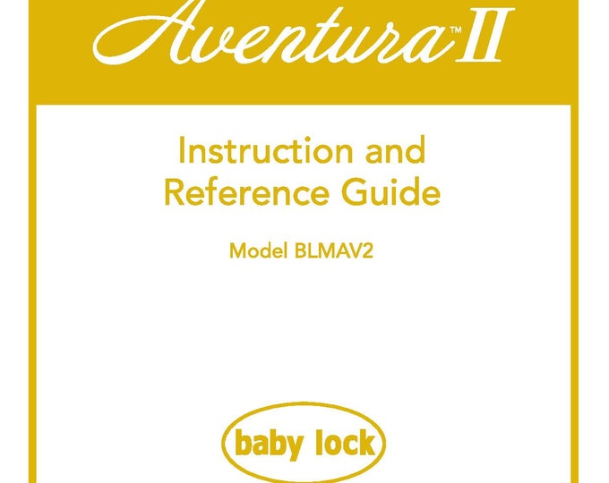 Baby Lock Aventura II BLMAV2 Sewing Machine Instruction Manual - User Manual - Complete User Guide