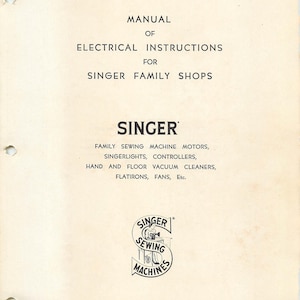 May include: A vintage manual titled "Manual of Electrical Instructions for Singer Family Shops." The cover features the Singer logo and lists various products like sewing machine motors, singerlights, and vacuum cleaners. The manual is printed on aged paper.