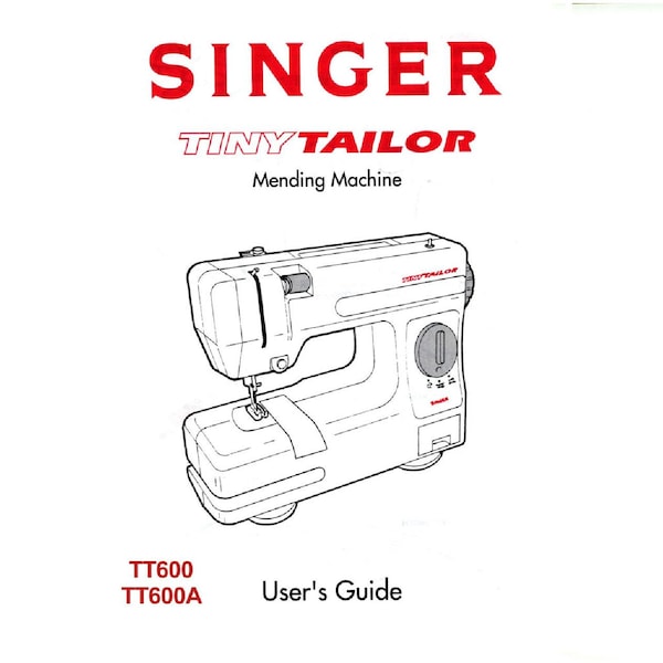 Singer TT600 - TT600A Tiny Tailor Mending Machine - Sewing Machine Instruction Manual - User Manual - Complete User Guide - English