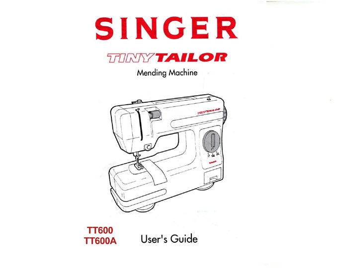 Singer TT600 - TT600A Tiny Tailor Mending Machine - Sewing Machine Instruction Manual - User Manual - Complete User Guide - English