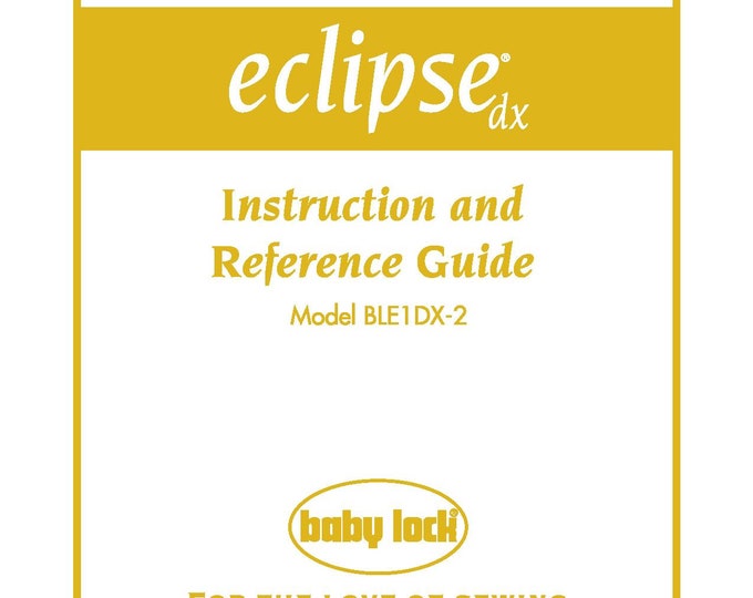 Baby Lock Eclipse DX BLE1DX-2 Sewing Machine Instruction Manual - User Manual - Complete User Guide - English