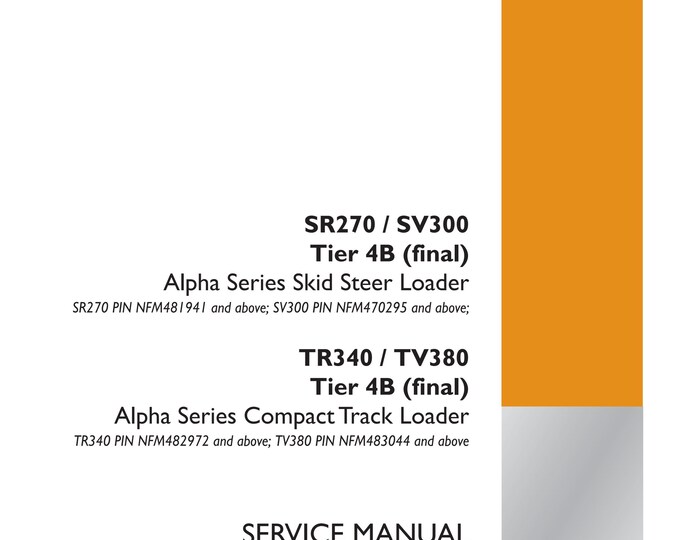 Case SR270 / SV300 TR340 / TV380  Tier 4B (final) Alpha Series Skid Steer Loader - Repair Manual- Service Manual (Pdf Download)