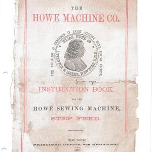 May include: A vintage instruction book for the Howe Sewing Machine, Step Feed. The cover features the text "The Howe Machine Co." in red, along with a portrait of Elias Howe Jr. and the text "New York, 1867."