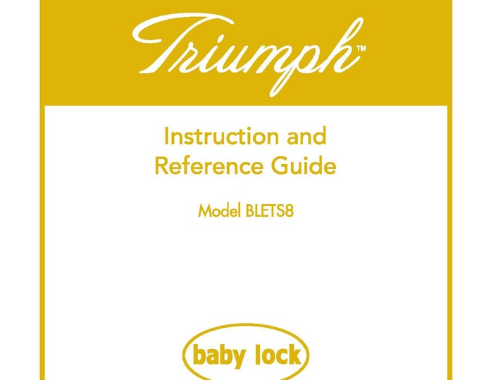 Baby Lock Triumph BLETS8 Sewing Machine Instruction Manual - User Manual - Complete User Guide