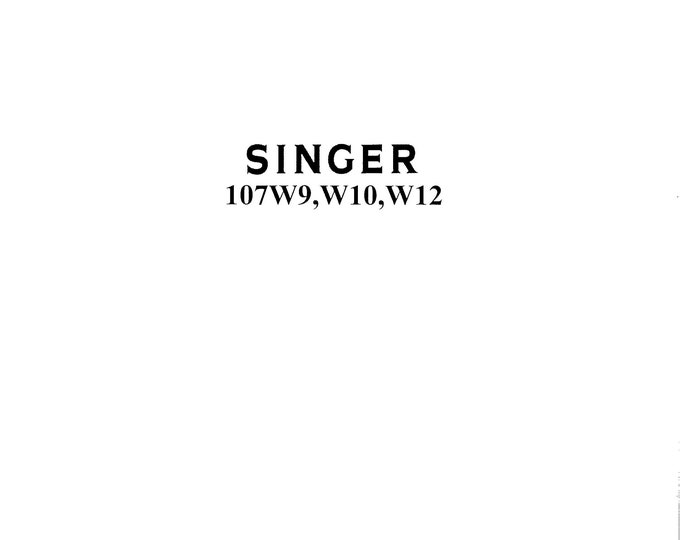 Singer 107W9 - 107W10 - 107W12 Sewing Machine Instruction Manual - User Manual - Complete User Guide - English