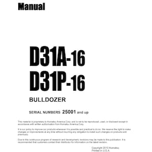 May include: Black and white shop manual for the Komatsu D31A-16 and D31P-16 bulldozers. The manual cover includes the title "Shop Manual" and the model numbers "D31A-16" and "D31P-16". The text "Bulldozer" is also included on the cover. The manual is for serial numbers 25001 and up. The copyright date is July 1992.