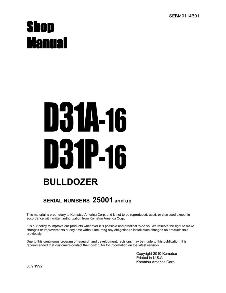 May include: Black and white shop manual for the Komatsu D31A-16 and D31P-16 bulldozers. The manual cover includes the title "Shop Manual" and the model numbers "D31A-16" and "D31P-16". The text "Bulldozer" is also included on the cover. The manual is for serial numbers 25001 and up. The copyright date is July 1992.
