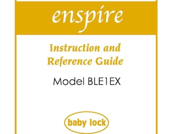 Baby Lock Enspire BLE1EX Sewing Machine Instruction Manual - User Manual - Complete User Guide