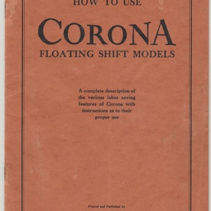 May include: A red cover with the title "HOW TO USE CORONA FLOATING SHIFT MODELS" in black text. The text below reads "A complete description of the various labour saving features of Corona with instructions as to their proper use." The bottom of the cover reads "Printed and Published by LC Smith & Corona Typewriters Inc."
