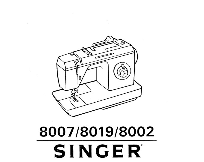Singer 8007 - 8019 - 8002 Sewing Machine Instruction Manual - User Manual - Complete User Guide - English