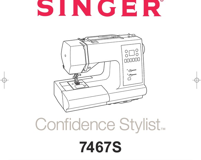 Singer 7467S Confidence Stylist Sewing Machine Instruction Manual - User Manual - Complete User Guide - English - French - Spanish