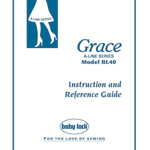 Baby Lock A-LINE Grace BL40 Sewing Machine Instruction Manual - User Manual - Complete User Guide - English