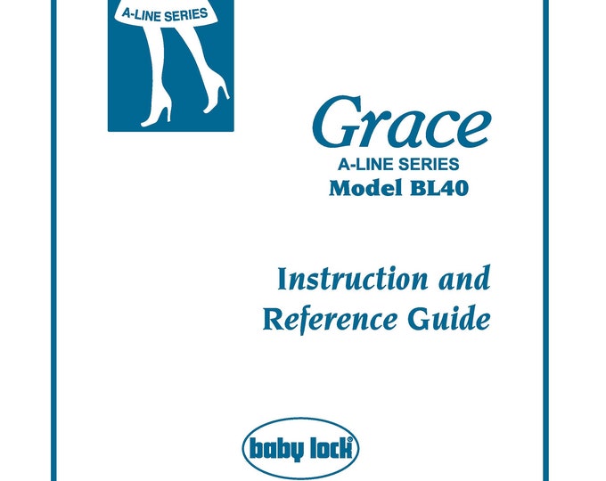 Baby Lock A-LINE Grace BL40 Sewing Machine Instruction Manual - User Manual - Complete User Guide - English