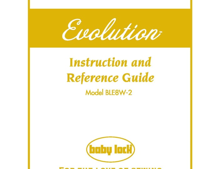 Baby Lock Evolution BLE8W-2 Sewing Machine Instruction Manual - User Manual - Complete User Guide - English