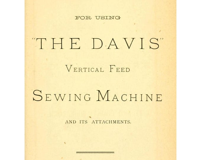 Davis-Vertical-Feed-Sewing-Machine-Manual-1879 - Service Manual - Instruction Manual -  Wiring Diagram - Operation Manual - Parts List