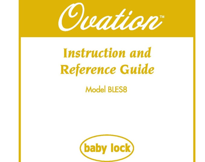Baby Lock Ovation BLES8 Sewing Machine Instruction Manual - User Manual - Complete User Guide