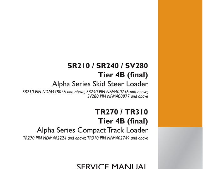 Case SR210 / SR240 / SV280 Tier 4B TR270 / TR310 Tier 4B Alpha Series Compact Track Loader - Repair Manual - Service Manual (Pdf Download)