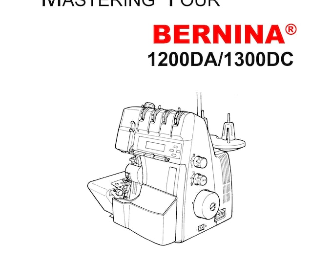 Bernina 1200DA - 1300DC  Sewing Machine Instruction Manual - User Manual - Complete User Guide - English